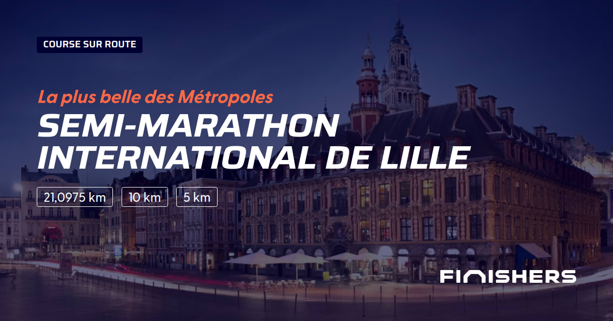 🏃 SemiMarathon International de Lille 2025 Parcours, inscriptions & résultats Finishers
