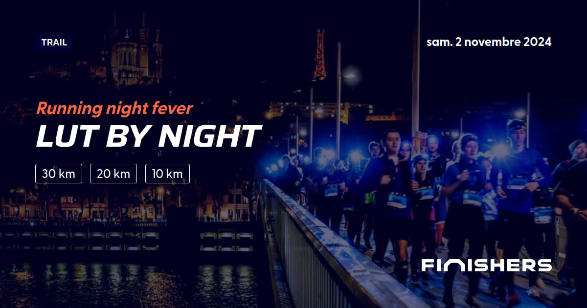 🏃 LUT By Night 2025 Parcours, inscriptions & résultats Finishers