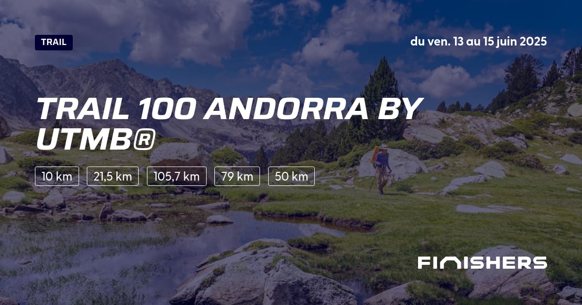 🏃 Trail 100 Andorra By UTMB® 2025 Parcours, inscriptions & résultats Finishers