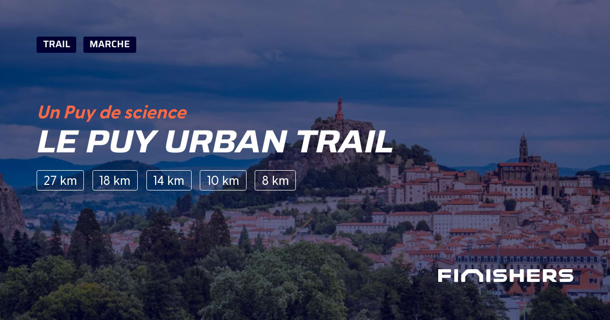 🏃 Le Puy Urban Trail 2025 Parcours, inscriptions & résultats Finishers