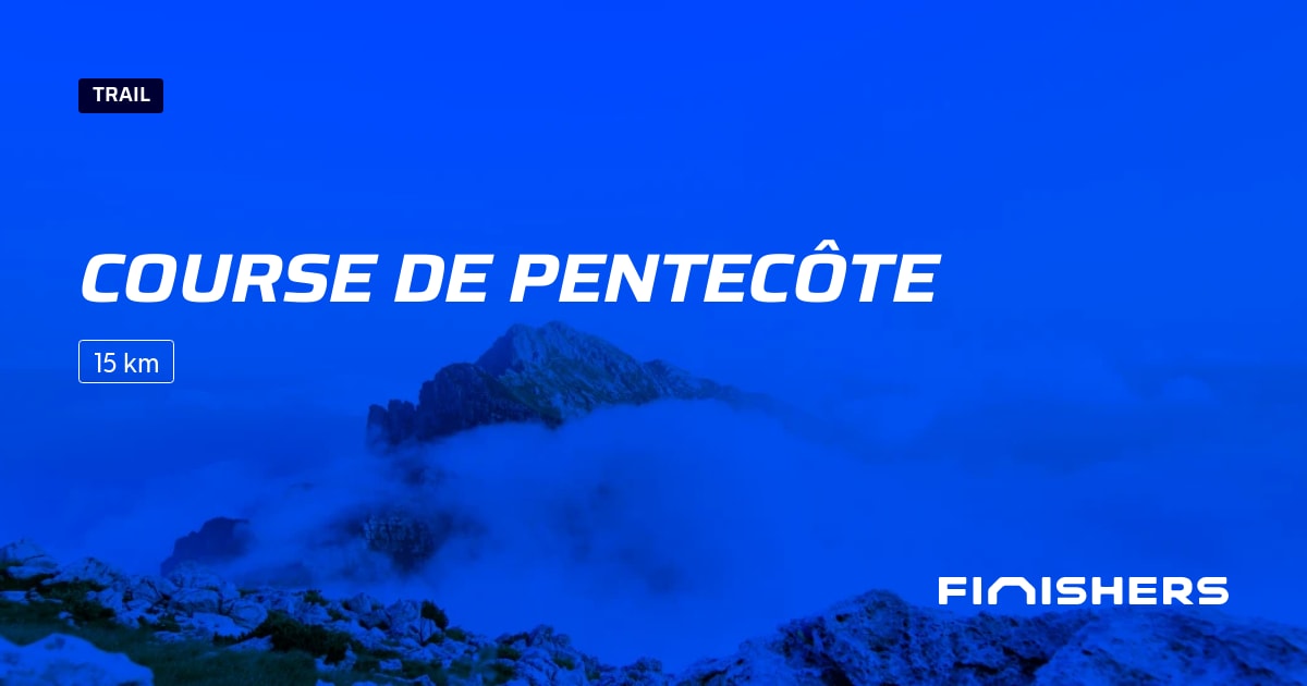 🏃 Course de Pentecôte 2025 Parcours, inscriptions & résultats Finishers