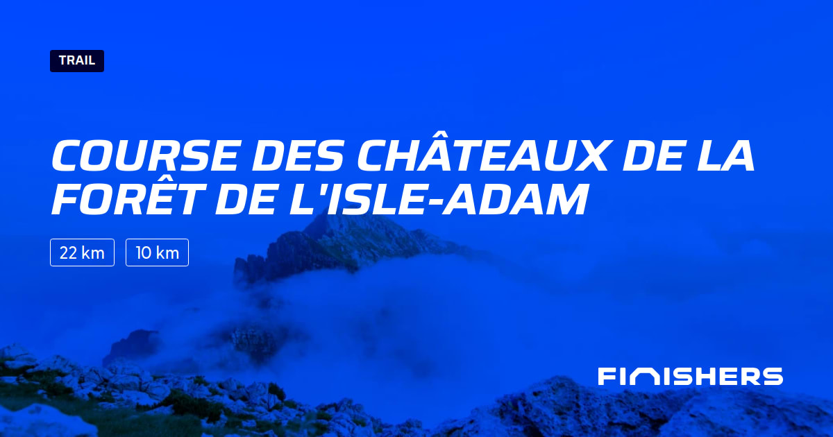🏃 Course des Châteaux de la Forêt de l'Isle-Adam 2023 - Toutes les ...