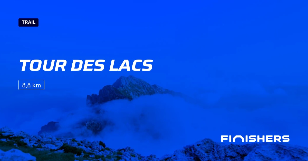 🏃 Tour des lacs 2025 Parcours, inscriptions & résultats Finishers