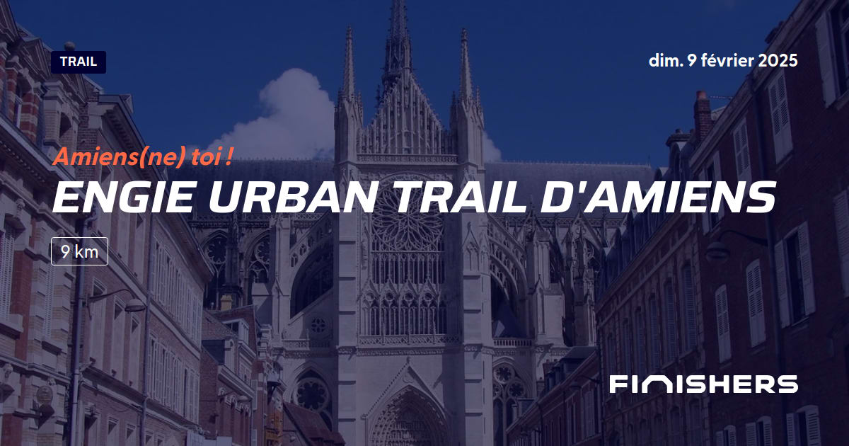 🏃 Engie Urban Trail d'Amiens 2025 Parcours, inscriptions & résultats