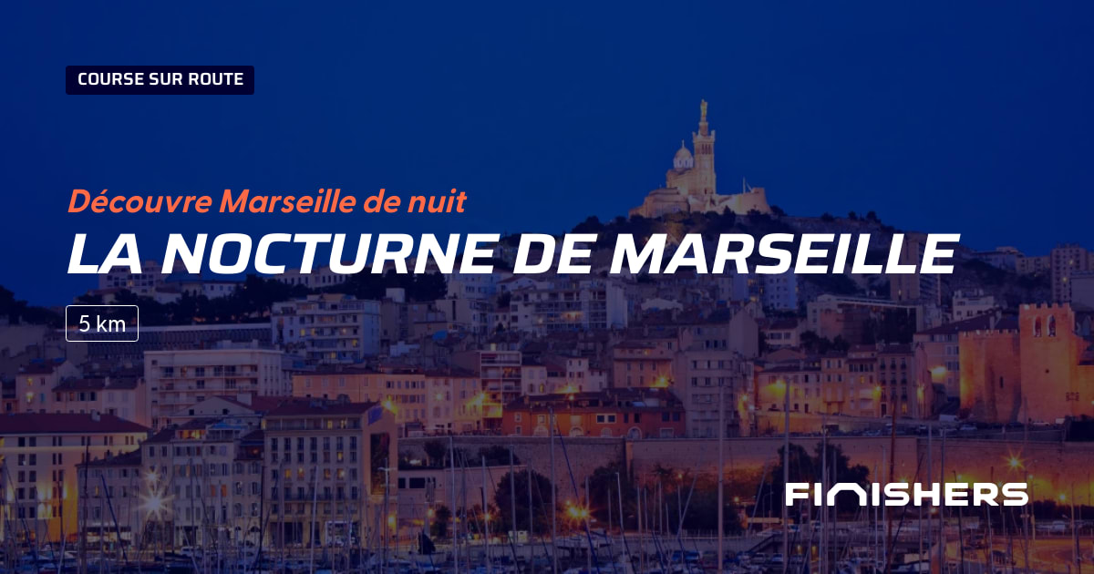 🏃 La Nocturne de Marseille 2025 Parcours, inscriptions & résultats Finishers