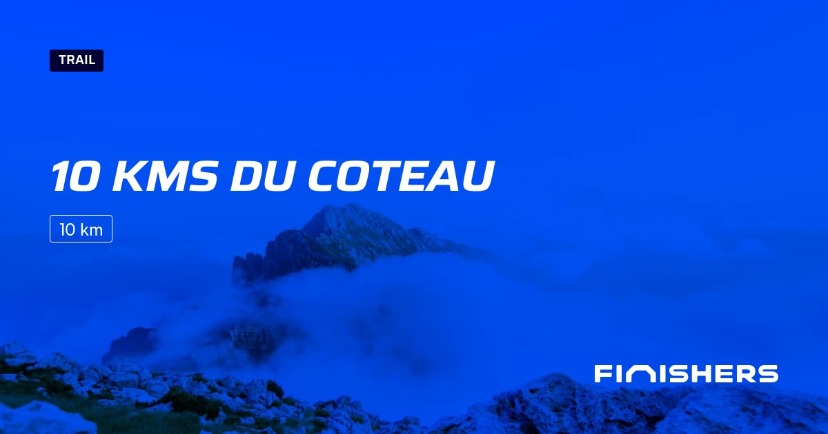 🏃 10 kms du coteau 2025 Parcours, inscriptions & résultats Finishers