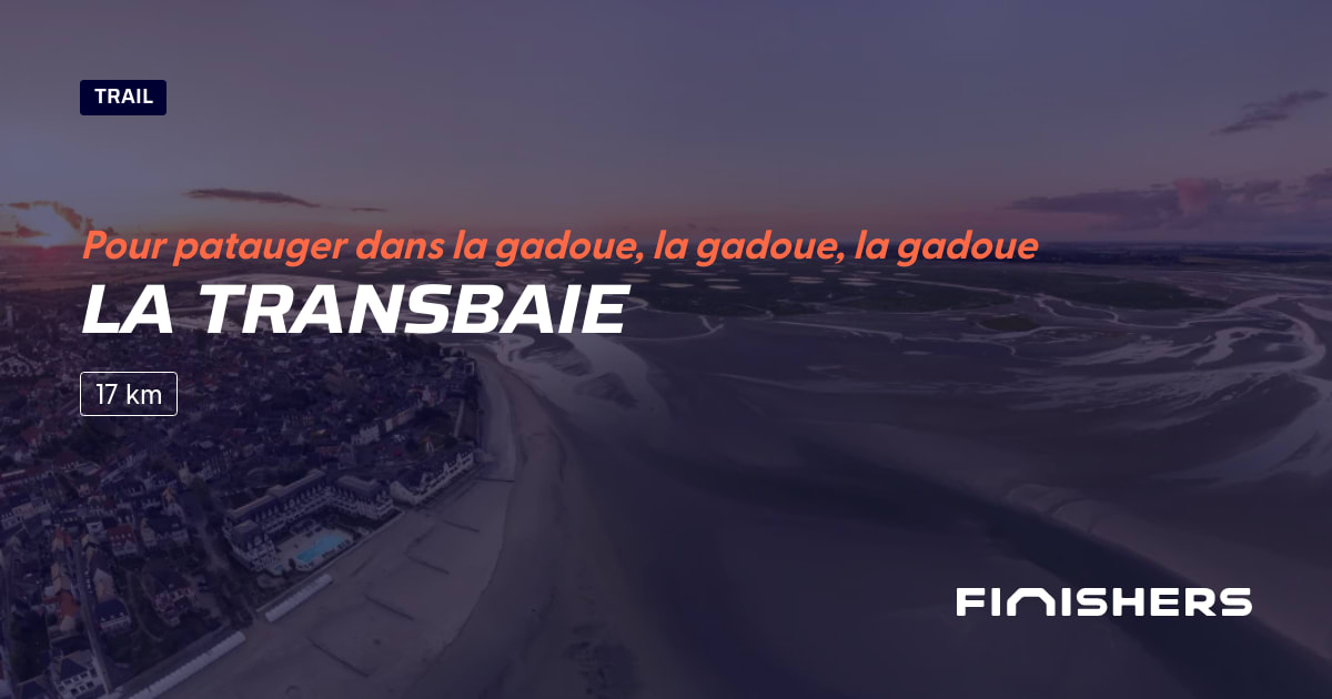 🏃 La Transbaie 2025 Parcours, inscriptions & résultats Finishers