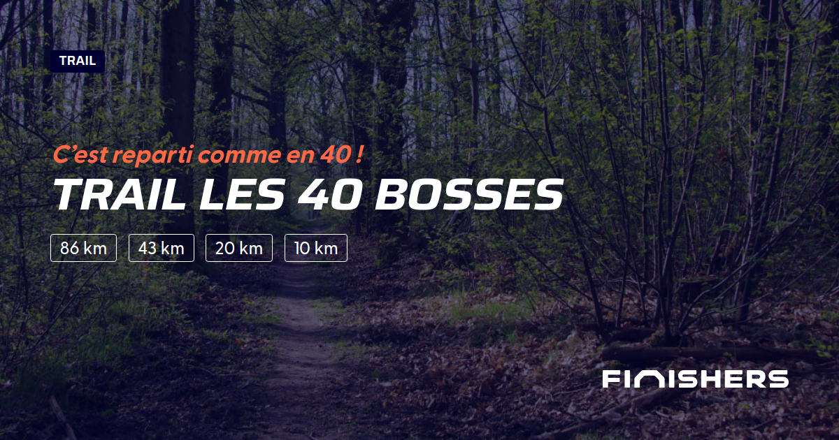 🏃 Trail Les 40 Bosses 2022 Parcours, inscriptions & résultats Finishers