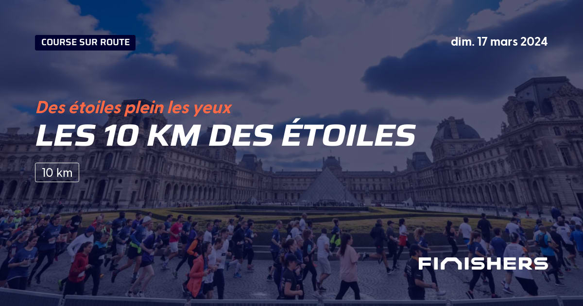 🏃 Les 10 km des Étoiles 2024 Parcours, inscriptions & résultats Finishers