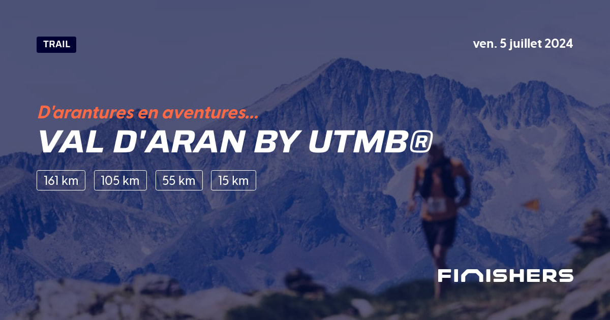 🏃 Val d'Aran by UTMB® 2024 Parcours, inscriptions & résultats Finishers