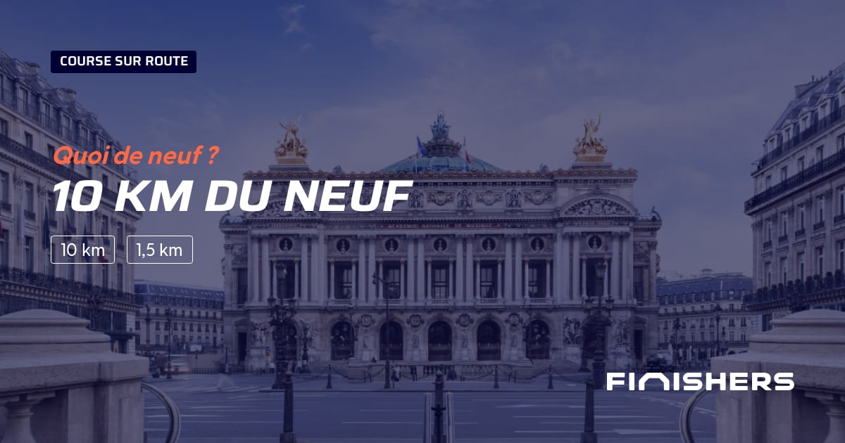 🏃 10 km du Neuf 2025 Parcours, inscriptions & résultats Finishers