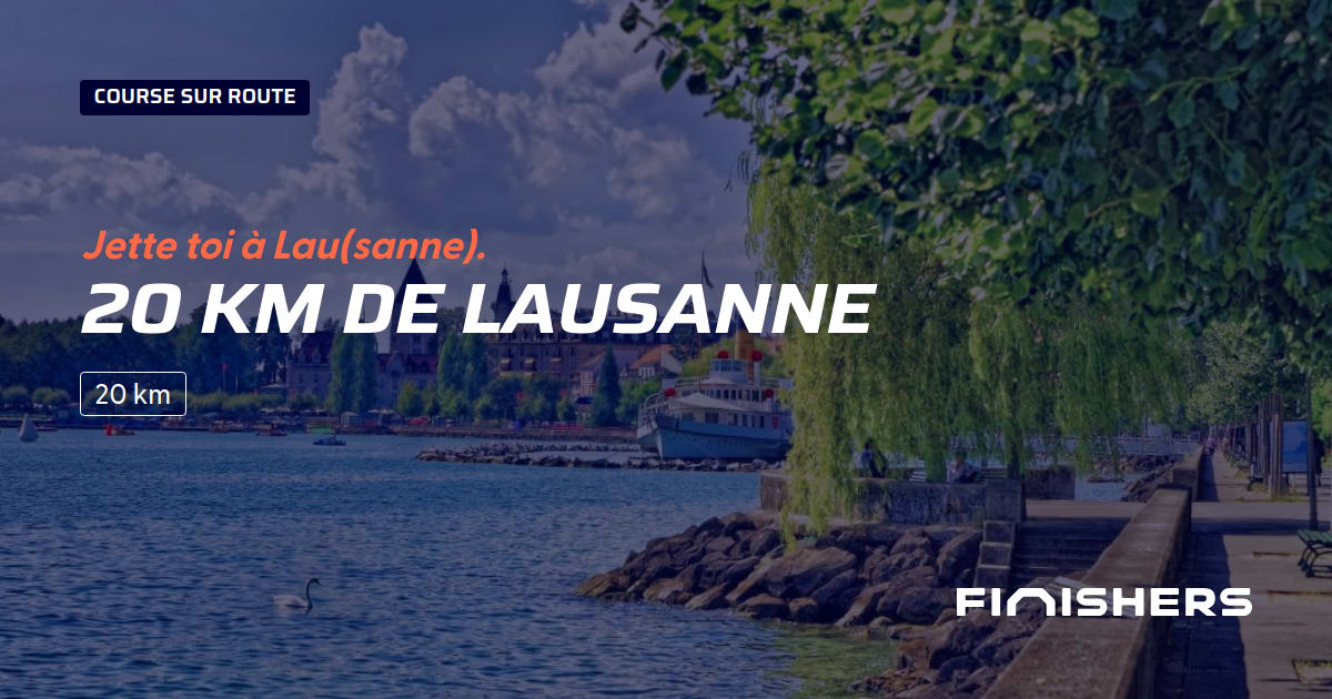 🏃 20 km de Lausanne 2023 Parcours, inscriptions & résultats Finishers