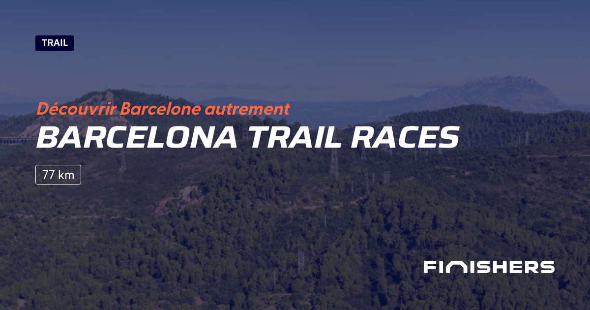 🏃 Barcelona Trail Races 2024 Parcours, inscriptions & résultats