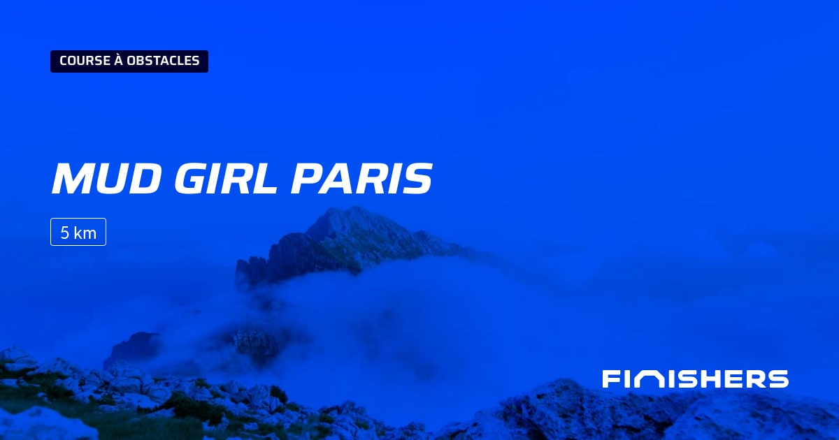 🏃 Mud Girl Paris 2024 Parcours, inscriptions & résultats Finishers