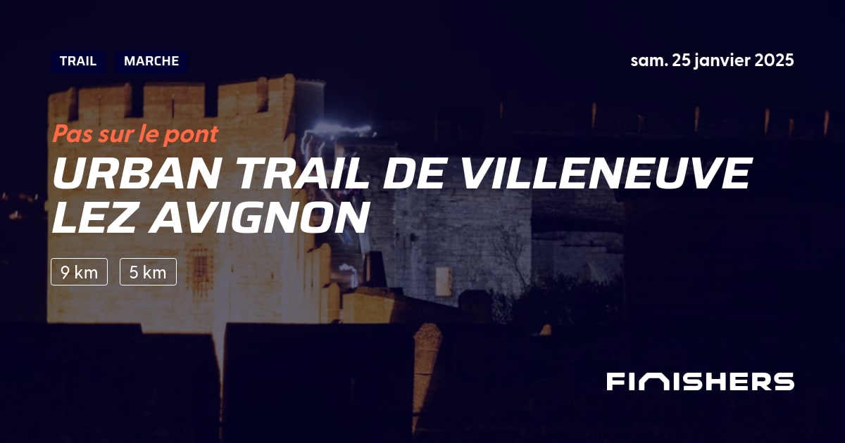 🏃 Urban Trail de Villeneuve lez Avignon 2025 Parcours, inscriptions & résultats Finishers