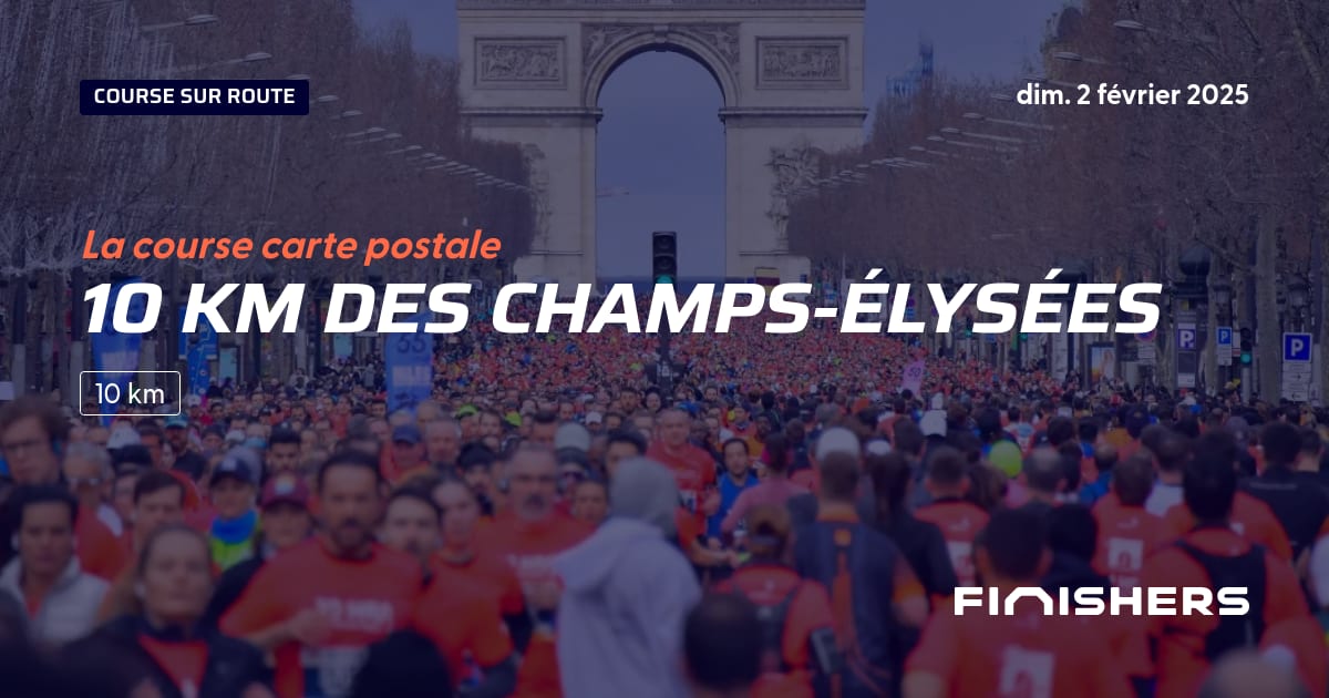 🏃 10 km des ChampsÉlysées 2025 Parcours, inscriptions & résultats Finishers