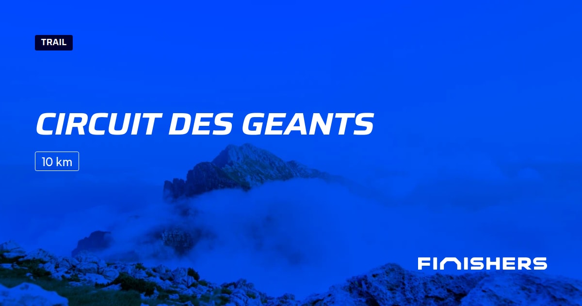 🏃 Circuit des geants 2023 Parcours, inscriptions & résultats Finishers