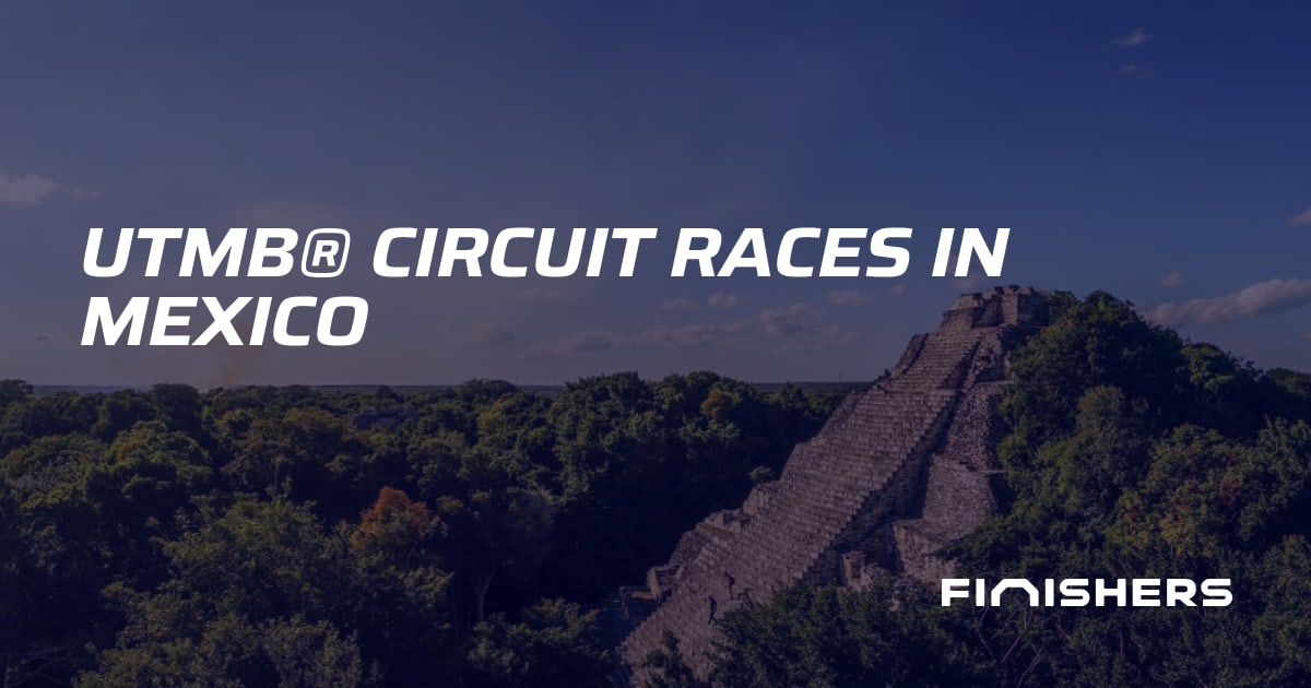 🏃 UTMB® Circuit Races in Mexico | Finishers