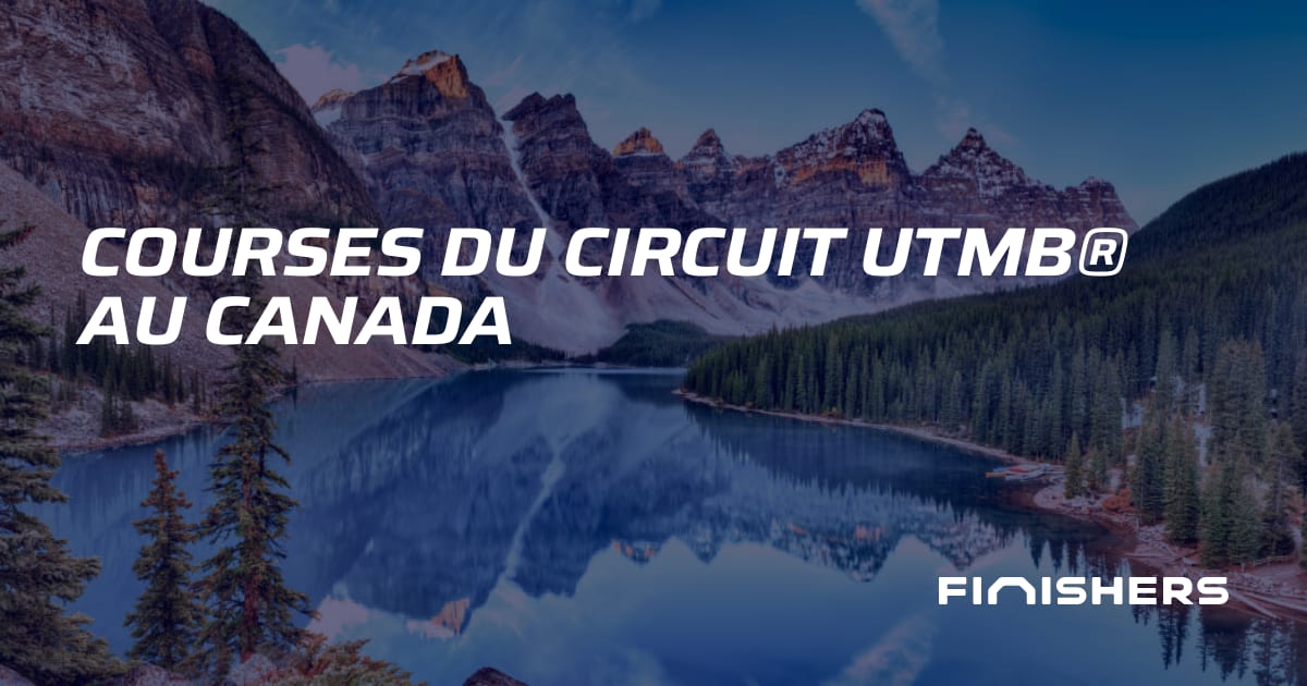 🏃 Courses du Circuit UTMB® au Canada | Finishers