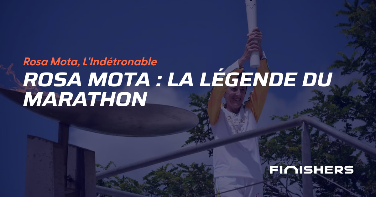 🏃 Rosa Mota : La légende du Marathon | Finishers