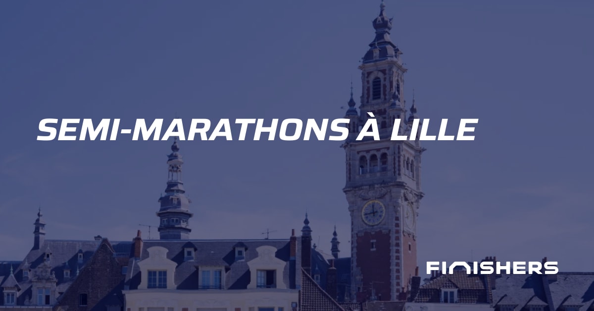 🏃 SemiMarathons à Lille Finishers