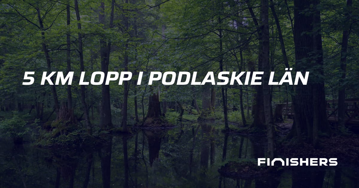 🏃 5 km lopp i Podlaskie län | Finishers