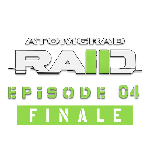 Atomgrad Raid Finale (Ep. 4)