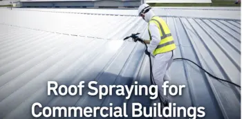 The Benefits Of Roof Spraying For Commercial Buildings