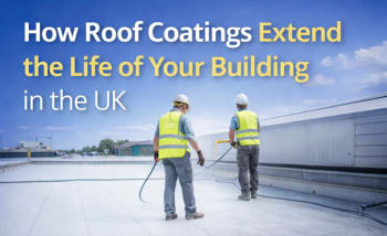 How Roof Coatings Extend The Life Of Your Building In The Uk