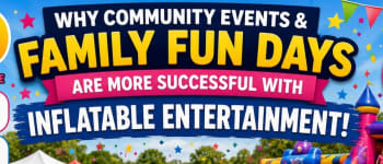 Why Community Events And Family Fun Days Are More Successful With Inflatable Entertainment
