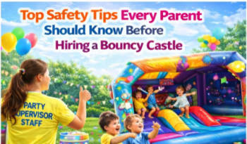 Top Safety Tips Every Parent Should Know Before Hiring A Bouncy Castle