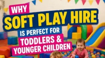 Why Soft Play Hire Is Perfect For Toddlers And Younger Children