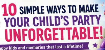 10 Simple Ways To Make Your Childs Party Unforgettable