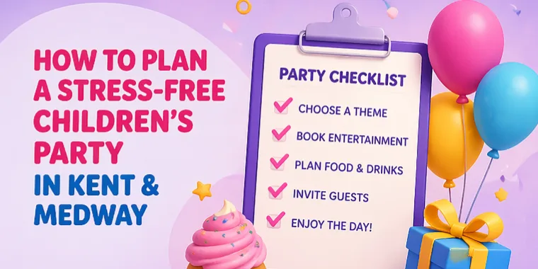How To Plan A Stress-free Childrens Party In Kent And Medway
