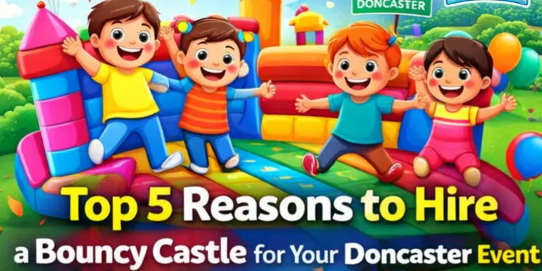Top 5 Reasons To Hire A Bouncy Castle For Your Doncaster Event