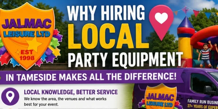 Why Hiring Local Party Equipment In Tameside Makes All The Difference