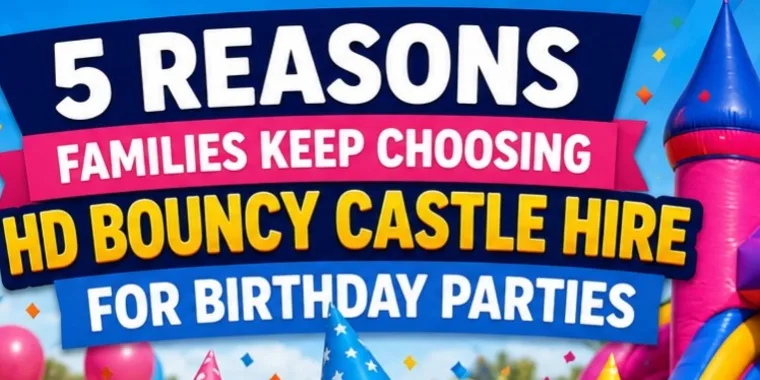 5 Reasons Families Keep Choosing Hd Bouncy Castle Hire For Birthday Parties