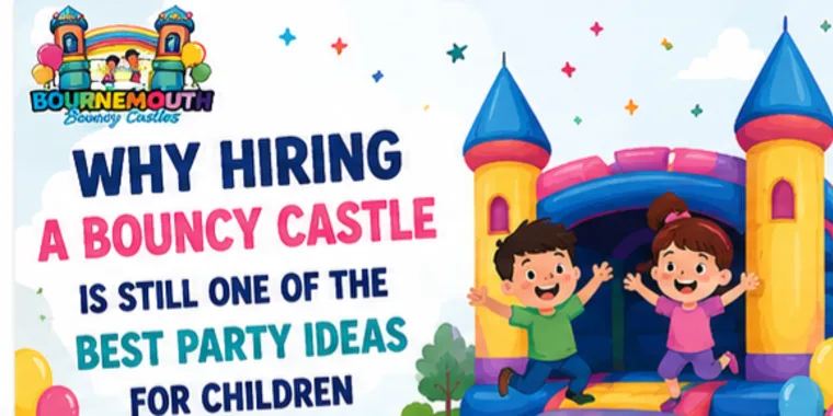 Why Hiring A Bouncy Castle Is Still One Of The Best Party Ideas For Children