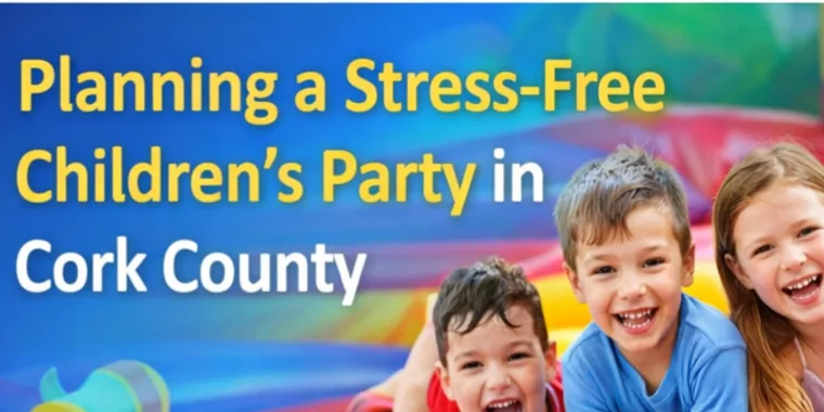 Planning A Stress-free Childrens Party In Cork County