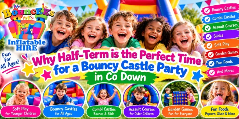 Why Half Term Is The Perfect Time For A Bouncy Castle Party In Co Down
