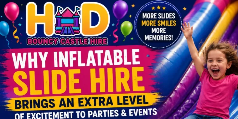 Why Inflatable Slide Hire Brings An Extra Level Of Excitement To Parties And Events