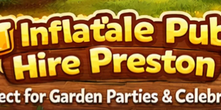 How Inflatable Pubs Are Transforming Garden Parties In Preston