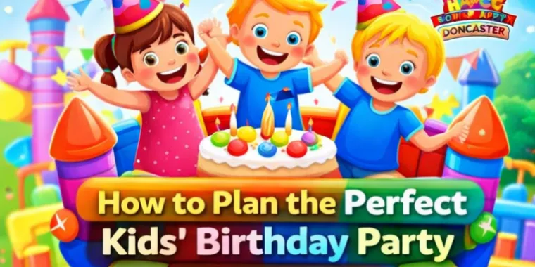 How To Plan The Perfect Kids Birthday Party In Doncaster