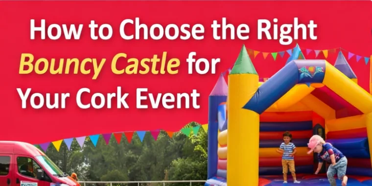 How To Choose The Right Bouncy Castle For Your Cork Event
