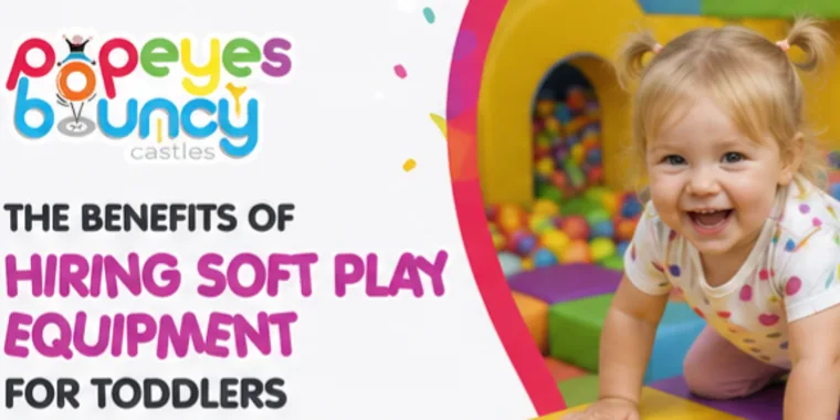 The Benefits Of Hiring Soft Play Equipment For Toddlers In Edinburgh And West Lothian