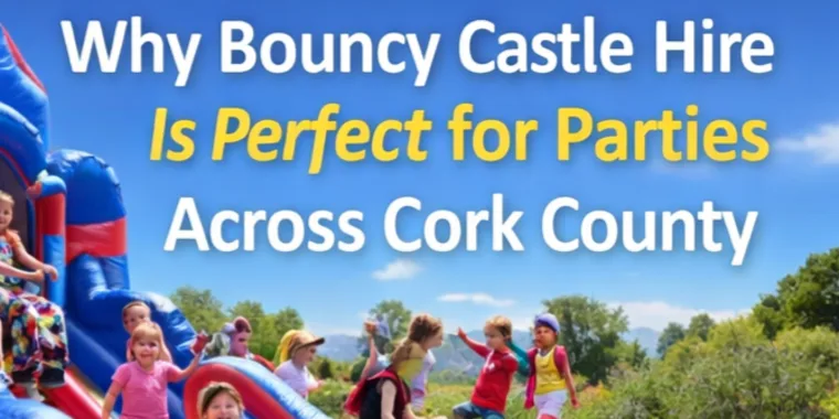 Why Bouncy Castle Hire Is Perfect For Parties Across Cork County