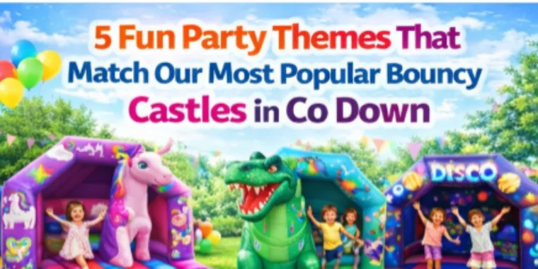 5 Fun Party Themes That Match Our Most Popular Bouncy Castles In Co Down