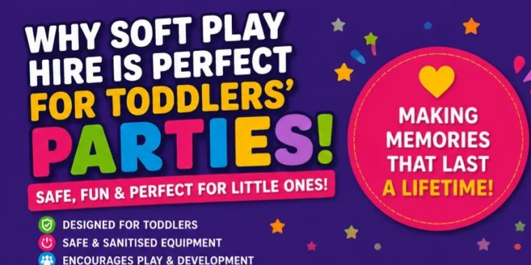 Why Soft Play Hire Is Perfect For Toddlers Parties