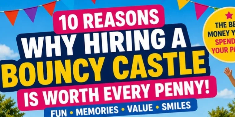 10 Reasons Why Hiring A Bouncy Castle Is Worth Every Penny