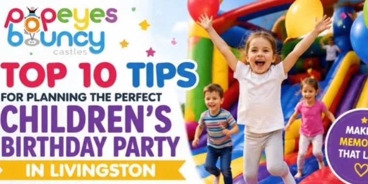 Top 10 Tips For Planning The Perfect Childrens Birthday Party In Livingston